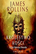 Okładka - KRÓLESTWO KOŚCI - James Rollins
