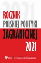 Okładka - Rocznik Polskiej Polityki Zagranicznej 2021 - Melchior Szczepanik, Artur Kacprzyk, Marcin Terlikowski, Damian Wnukowski, Mateusz Piotrowski, Łukasz Jasiński, Amanda Dziubińska, Łukasz Maślanka, Przemysław Biskup, Agnieszka Legucka, Marcin Przychodniak, Veronika Jóźwiak, Łukasz Ogrodnik, Maria Piechowska, Anna Maria Dyner, Tomasz Żornaczuk, Sara Nowacka, Michał Wojnarowicz, Wojciech Lorenz, Jolanta Szymańska, Elżbieta Kaca
