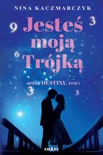 Jesteś moją Trójką. Seria Destiny. Tom 1