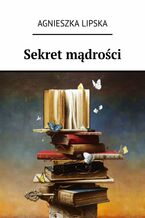 Okładka - Sekret mądrości - Agnieszka Lipska