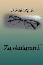 Okładka - Za okularami - Oliwia Renik