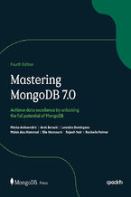 Okładka - Mastering MongoDB 7.0. Achieve data excellence by unlocking the full potential of MongoDB - Fourth Edition - Marko Aleksendrić, Arek Borucki, Leandro Domingues, Malak Abu Hammad, Elie Hannouch, Rajesh Nair, Rachelle Palmer