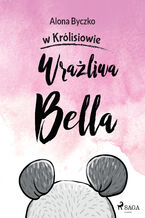 Okładka - Wrażliwa Bella (#2) - Alona Byczko