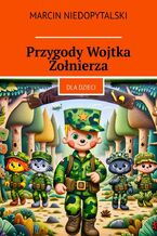 Okładka - Przygody Wojtka Żołnierza - Marcin Niedopytalski