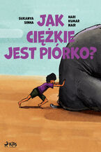 Okładka - Jak ciężkie jest piórko? - Sukanya Sinha, Hari Kumar Nair