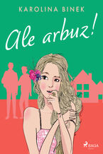 Okładka - Ale arbuz! - Karolina Binek