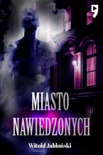 Okładka - Miasto nawiedzonych - Witold Jabłoński
