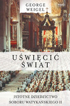 Uświęcić świat. Istotne dziedzictwo Soboru Watykańskiego II