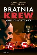 Okładka - Bratnia krew. Walki polsko-kozackie - Tomasz Bohun, Dariusz Milewski
