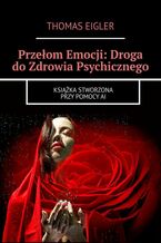 Okładka - Przełom Emocji: Droga do Zdrowia Psychicznego - Thomas Eigler