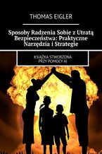 Okładka - Sposoby Radzenia Sobie z Utratą Bezpieczeństwa: Praktyczne Narzędzia i Strategie - Thomas Eigler