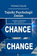Okładka - Tajniki Psychologii Zmian - Thomas Eigler
