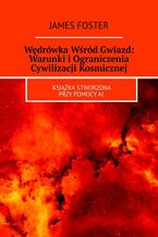 Okładka - Wędrówka Wśród Gwiazd: Warunki i Ograniczenia Cywilizacji Kosmicznej - James Foster