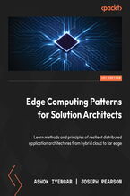 Okładka - Edge Computing Patterns for Solution Architects. Learn methods and principles of resilient distributed application architectures from hybrid cloud to far edge - Ashok Iyengar, Joseph Pearson