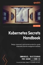 Okładka - Kubernetes Secrets Handbook. Design, implement, and maintain production-grade Kubernetes Secrets management solutions - Emmanouil Gkatziouras, Chris Jenkins, Rom Adams, Chen Xi