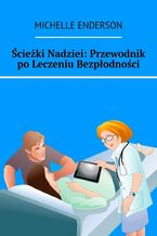 Okładka - Ścieżki Nadziei: Przewodnik po Leczeniu Bezpłodności - Michelle Enderson