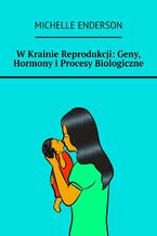 W Krainie Reprodukcji: Geny, Hormony i Procesy Biologiczne