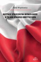 Okładka - Instytucje społeczeństwa obywatelskiego w polskim dyskursie konstytucyjnym - Rafał Więckiewicz