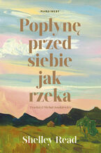 Okładka - Popłynę przed siebie jak rzeka - Shelley Read