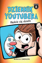 Okładka - Dziennik Youtubera. Będzie się działo - Marcus Emerson