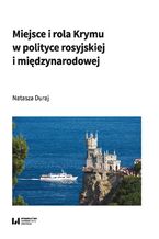 Okładka - Miejsce i rola Krymu w polityce rosyjskiej i międzynarodowej - Natasza Duraj