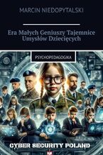 Okładka - Era Małych Geniuszy Tajemnice Umysłów Dziecięcych - Marcin Niedopytalski