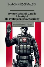 Okładka - Etyczny Strażnik Zasady i Praktyki dla Profesjonalistów Ochrony - Marcin Niedopytalski