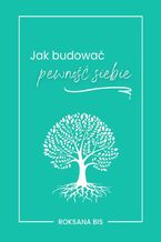 Okładka - Jak budować pewność siebie - Roksana Bis