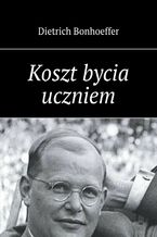 Okładka - Koszt bycia uczniem - Dietrich Bonhoeffer