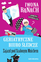 Okładka - Geriatryczne biuro śledcze. Zajazd pod Szalonym Mnichem - Iwona Banach