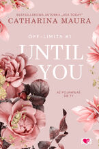 Okładka - Until You. Aż pojawiłaś się ty. Off-Limits - Catharina Maura