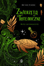 Okładka - Zwierzęta totemiczne. Mały przewodnik - Melissa Alvarez