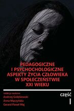 Okładka - Pedagogiczne i psychologiczne aspekty życia człowieka w społeczeństwie XXI wieku - Andrzej Gołębiowski, Anna Mączyńska, Gerard Paweł Maj, redakcja naukowa