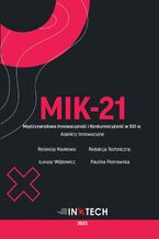 Okładka - MIK-21 Międzynarodowa Innowacyjność i Konkurencyjność w XXI w. Aspekty Innowacyjne - Łukasz Wójtowicz, redakcja naukowa