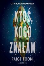 Okładka - KTOŚ, KOGO ZNAŁAM - Paige Toon
