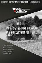 Okładka - Innowacje techniki wojskowej na współczesnym polu walki - Michał Ceremuga, Mariusz Wesołowski, Robert Sosnowicz, Zbigniew Ciekot, redakcja naukowa