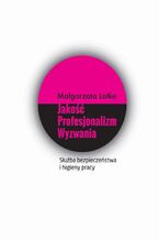 Okładka - Służba bezpieczeństwa i higieny pracy. Jakość. Profesjonalizm. Wyzwania - Małgorzata Lotko