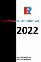 Okładka - Logistyka w ratownictwie 2022 - Andrzej Chudzikiewicz, Andrzej Krzyszkowski