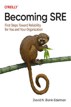 Okładka - Becoming SRE. First Steps Toward Reliability for You and Your Organization - David N. Blank-Edelman