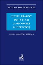 Okładka - Status prawny instytucji gospodarki budżetowej - Izabela Niedzińska-Werelich