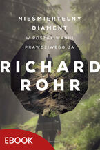 Okładka - Nieśmiertelny diament. W poszukiwaniu prawdziwego ja - Richard Rohr