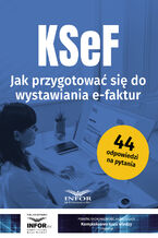 Okładka - KSeF Jak przygotować się do wystawiania e-faktur - praca zbiorowa