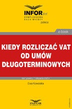 Okładka - Kiedy rozliczyć VAT od umów długoterminowych - Ewa Kowalska
