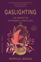 Okładka - Gaslighting. Jak uwolnić się od przemocy w relacjach - Patrycja Jaskuła