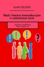 Okładka - Błędy i bariery komunikacyjne w codziennym życiu - Alan Coleger