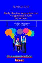 Okładka - Błędy i bariery komunikacyjne w organizacji i życiu prywatnym - Alan Coleger