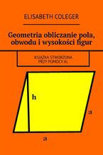 Okładka - Geometria obliczanie pola, obwodu i wysokości figur - Elisabeth Coleger