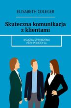 Okładka - Skuteczna komunikacja z klientami - Elisabeth Coleger