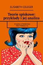 Okładka - Teorie spiskowe: przykłady i jej analiza - Elisabeth Coleger