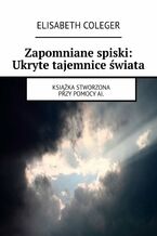 Okładka - Zapomniane spiski: Ukryte tajemnice świata - Elisabeth Coleger
